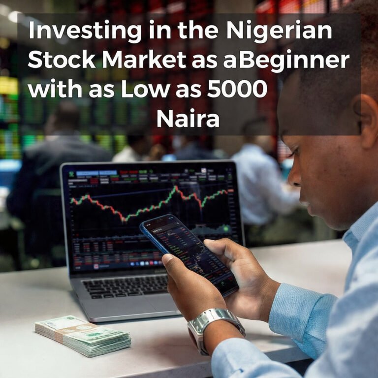 Investing in the Nigerian Stock Market as a Beginner with as Low as 5000 Naira: Step-by-Step Guide for 2026